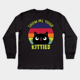 Show Me Your Kitties Vintage Funny Show Me Your Kitties Gift Idea for Cat Lovers Kids Long Sleeve T-Shirt